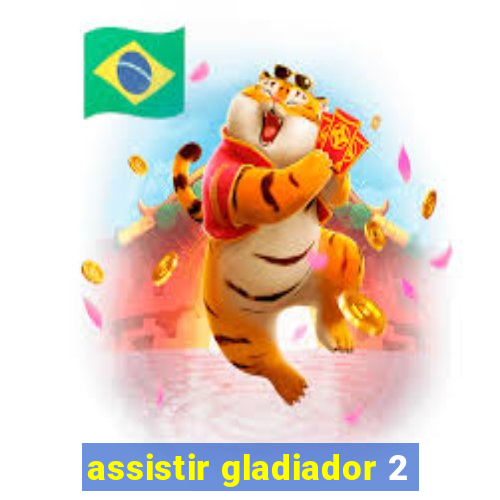 assistir gladiador 2